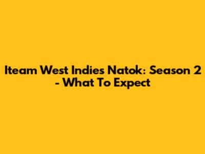 Iteam West Indies Natok: Season 2 - What To Expect