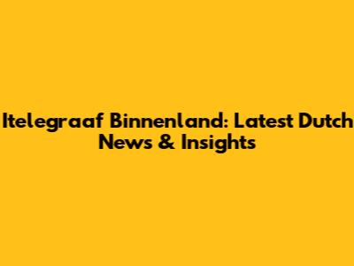 Itelegraaf Binnenland: Latest Dutch News & Insights