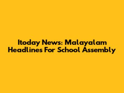 Itoday News: Malayalam Headlines For School Assembly