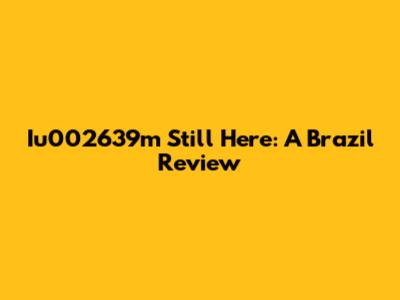 Iu002639m Still Here: A Brazil Review