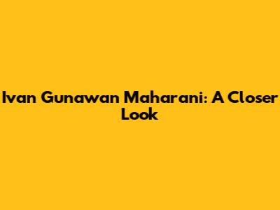 Ivan Gunawan Maharani: A Closer Look