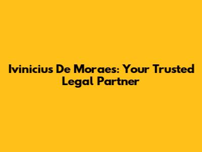 Ivinicius De Moraes: Your Trusted Legal Partner
