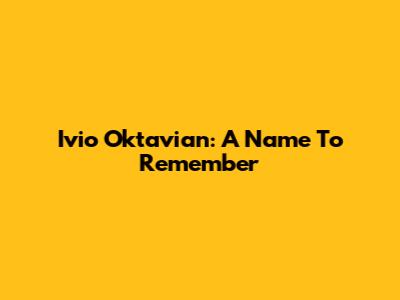Ivio Oktavian: A Name To Remember