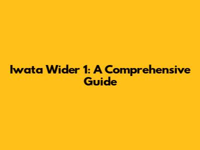 Iwata Wider 1: A Comprehensive Guide