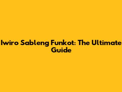 Iwiro Sableng Funkot: The Ultimate Guide