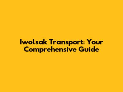 Iwolsak Transport: Your Comprehensive Guide