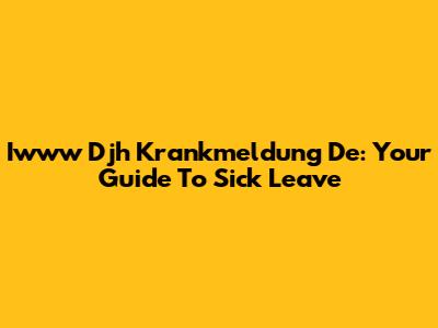 Iwww Djh Krankmeldung De: Your Guide To Sick Leave