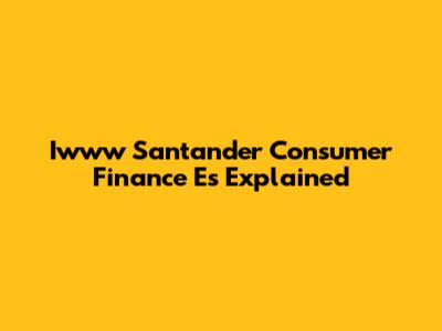 Iwww Santander Consumer Finance Es Explained