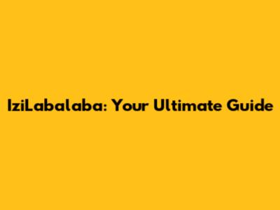 IziLabalaba: Your Ultimate Guide