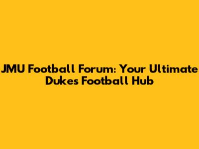 JMU Football Forum: Your Ultimate Dukes Football Hub
