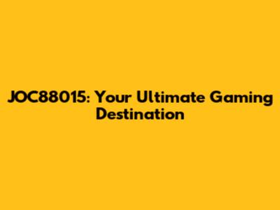 JOC88015: Your Ultimate Gaming Destination