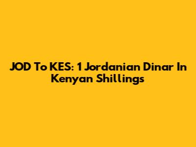 JOD To KES: 1 Jordanian Dinar In Kenyan Shillings