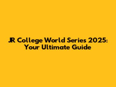 JR College World Series 2025: Your Ultimate Guide