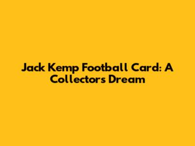 Jack Kemp Football Card: A Collector's Dream