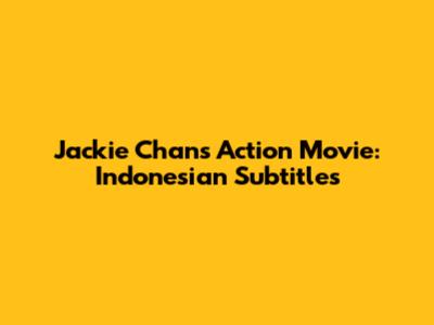 Jackie Chan's Action Movie: Indonesian Subtitles