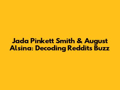 Jada Pinkett Smith & August Alsina: Decoding Reddit's Buzz