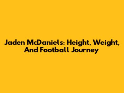 Jaden McDaniels: Height, Weight, And Football Journey