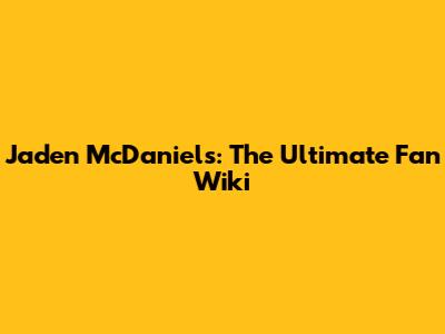 Jaden McDaniels: The Ultimate Fan Wiki