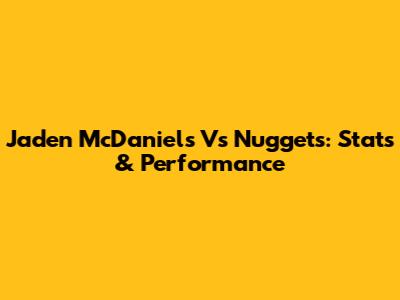 Jaden McDaniels Vs Nuggets: Stats & Performance