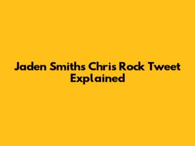 Jaden Smith's Chris Rock Tweet Explained