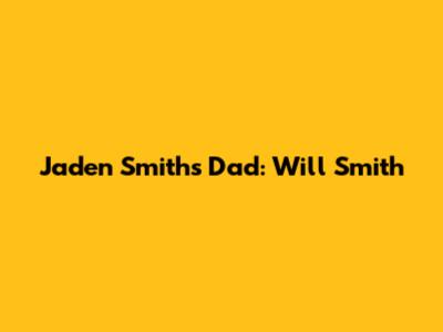 Jaden Smith's Dad: Will Smith
