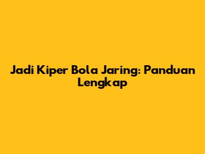 Jadi Kiper Bola Jaring: Panduan Lengkap