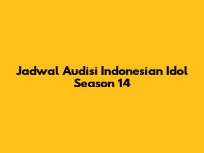 Jadwal Audisi Indonesian Idol Season 14