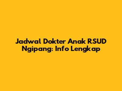 Jadwal Dokter Anak RSUD Ngipang: Info Lengkap