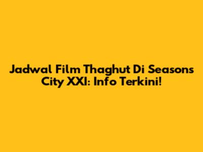 Jadwal Film Thaghut Di Seasons City XXI: Info Terkini!