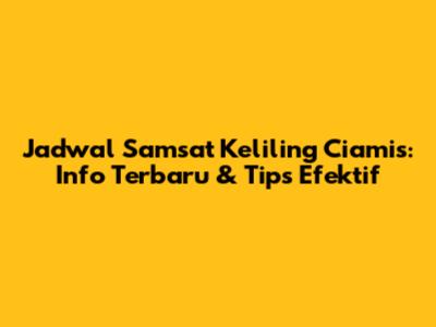 Jadwal Samsat Keliling Ciamis: Info Terbaru & Tips Efektif