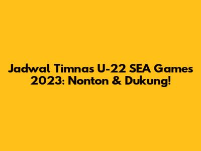 Jadwal Timnas U-22 SEA Games 2023: Nonton & Dukung!