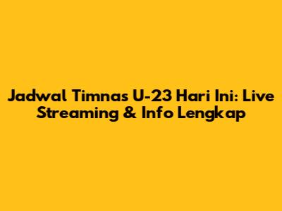 Jadwal Timnas U-23 Hari Ini: Live Streaming & Info Lengkap