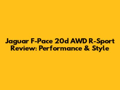 Jaguar F-Pace 20d AWD R-Sport Review: Performance & Style