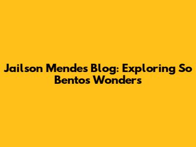 Jailson Mendes' Blog: Exploring So Bento's Wonders