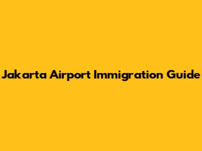 Jakarta Airport Immigration Guide