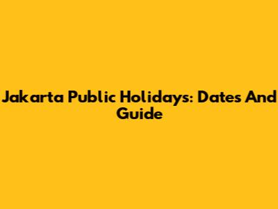 Jakarta Public Holidays: Dates And Guide
