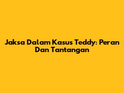 Jaksa Dalam Kasus Teddy: Peran Dan Tantangan