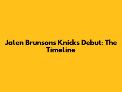 Jalen Brunson's Knicks Debut: The Timeline