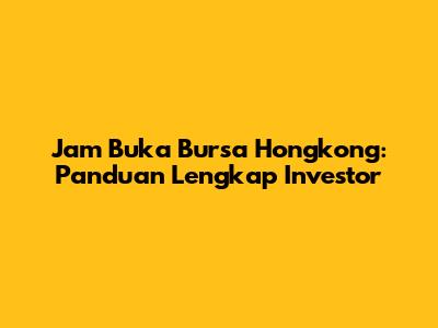 Jam Buka Bursa Hongkong: Panduan Lengkap Investor