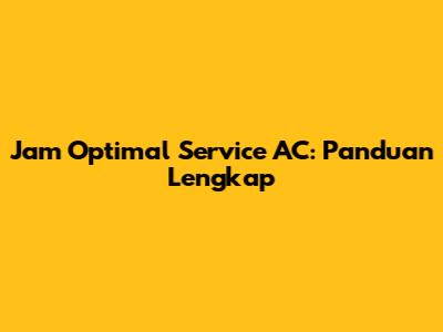 Jam Optimal Service AC: Panduan Lengkap