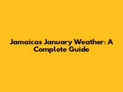 Jamaica's January Weather: A Complete Guide
