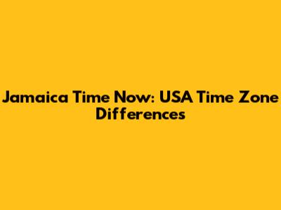 Jamaica Time Now: USA Time Zone Differences