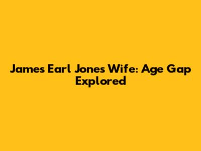 James Earl Jones' Wife: Age Gap Explored