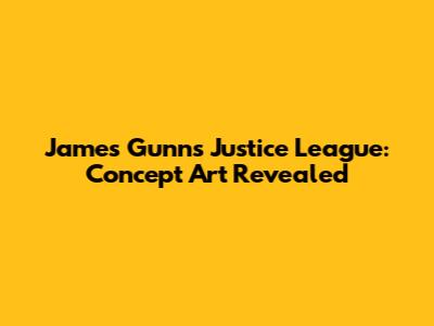 James Gunn's Justice League: Concept Art Revealed