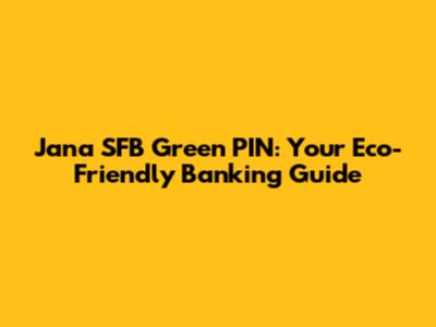 Jana SFB Green PIN: Your Eco-Friendly Banking Guide
