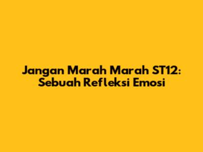 Jangan Marah Marah ST12: Sebuah Refleksi Emosi