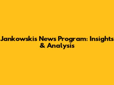 Jankowski's News Program: Insights & Analysis