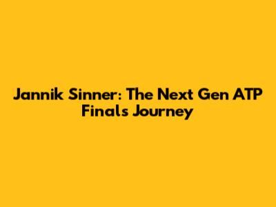 Jannik Sinner: The Next Gen ATP Finals Journey