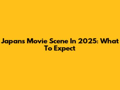 Japan's Movie Scene In 2025: What To Expect