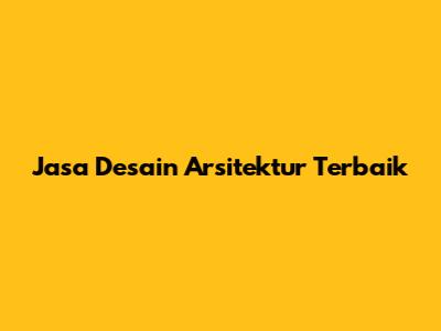 Jasa Desain Arsitektur Terbaik